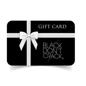 If you don't know what gift to give to that person that has everything. Our Black Don't Crack Gift Card alleviates all of the hard work! Make our gift card your favorite gift card to share!
